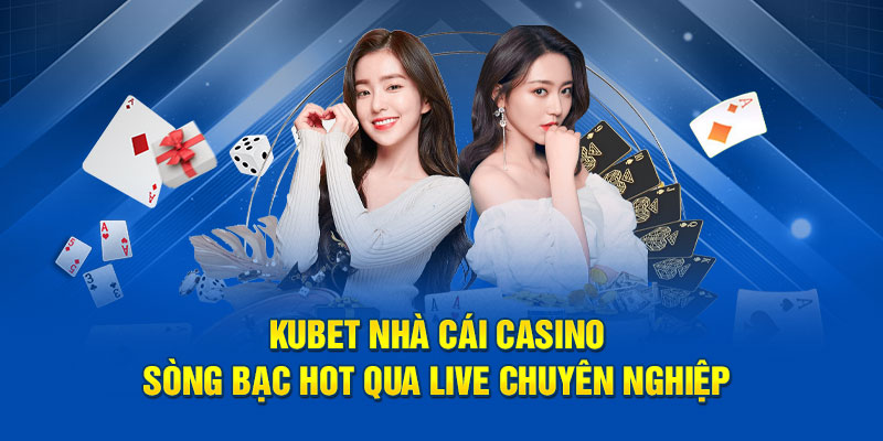 Kubet là nhà cái casino online hot nhất tại Việt Nam